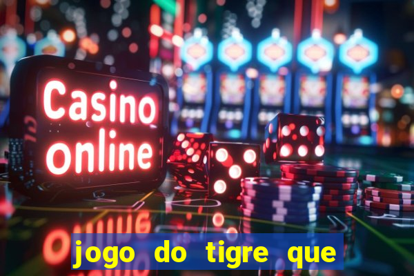 jogo do tigre que n?o precisa depositar dinheiro