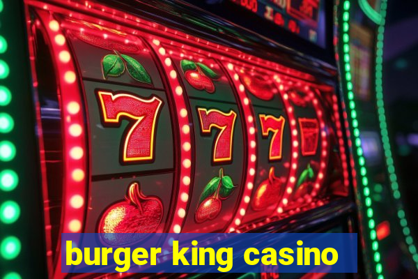 burger king casino