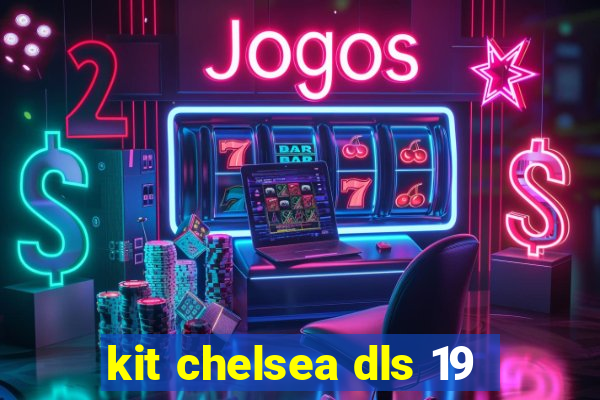 kit chelsea dls 19