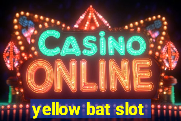 yellow bat slot