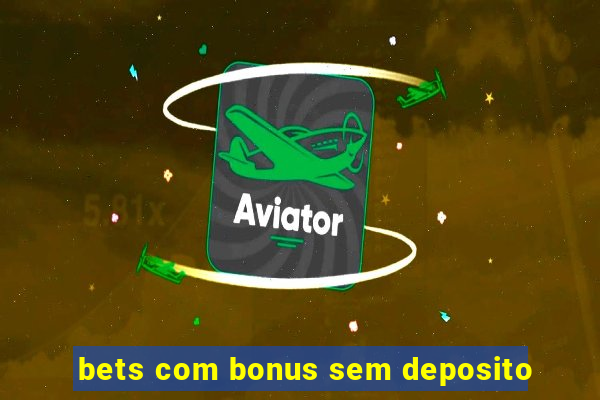 bets com bonus sem deposito