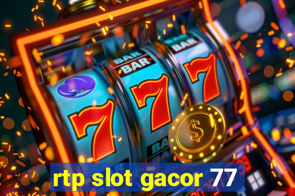 rtp slot gacor 77