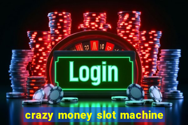 crazy money slot machine