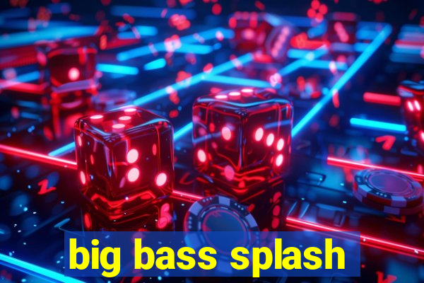 big bass splash