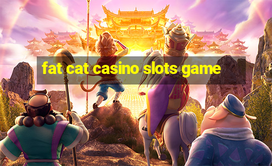 fat cat casino slots game