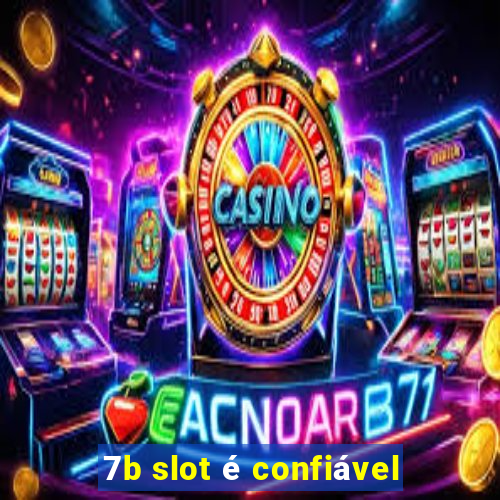 7b slot é confiável