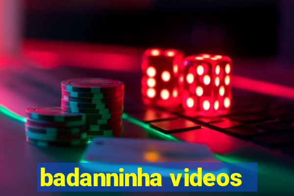 badanninha videos