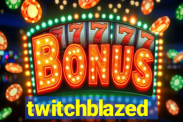 twitchblazed