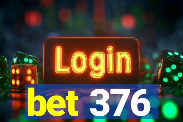 bet 376