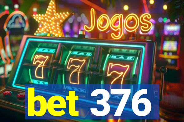 bet 376