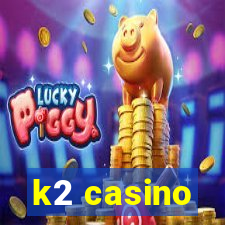 k2 casino