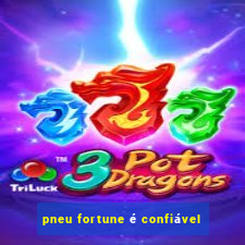 pneu fortune é confiável