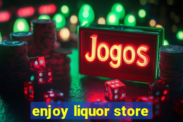 enjoy liquor store