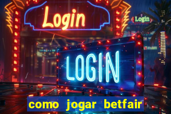 como jogar betfair no celular