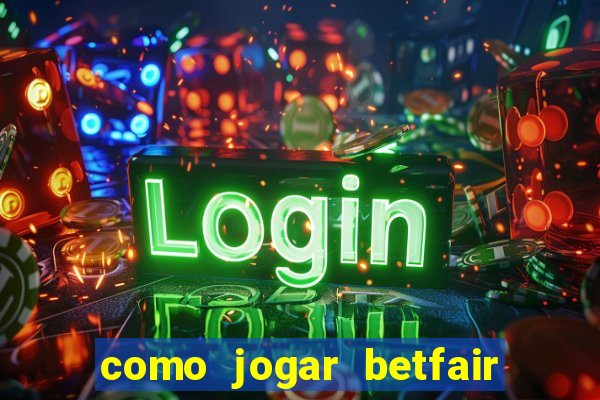 como jogar betfair no celular