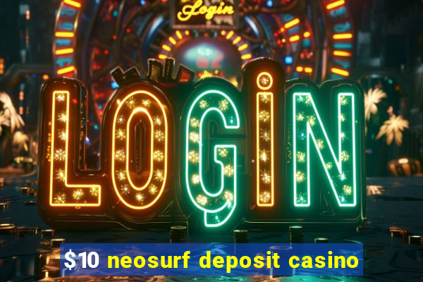 $10 neosurf deposit casino