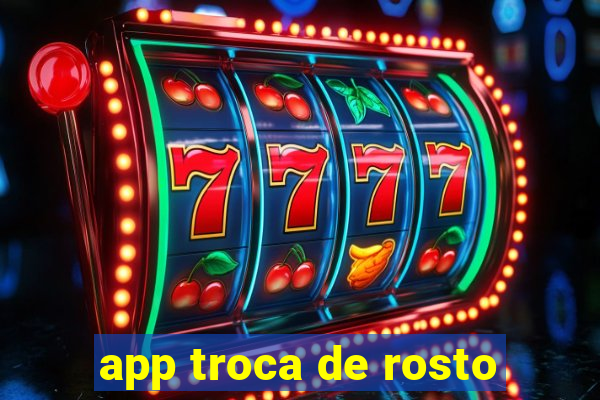 app troca de rosto