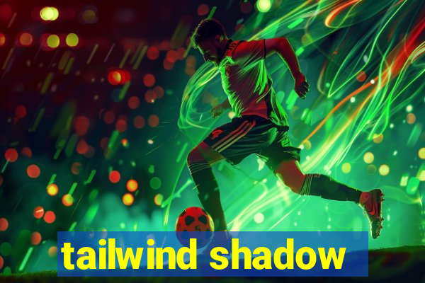 tailwind shadow