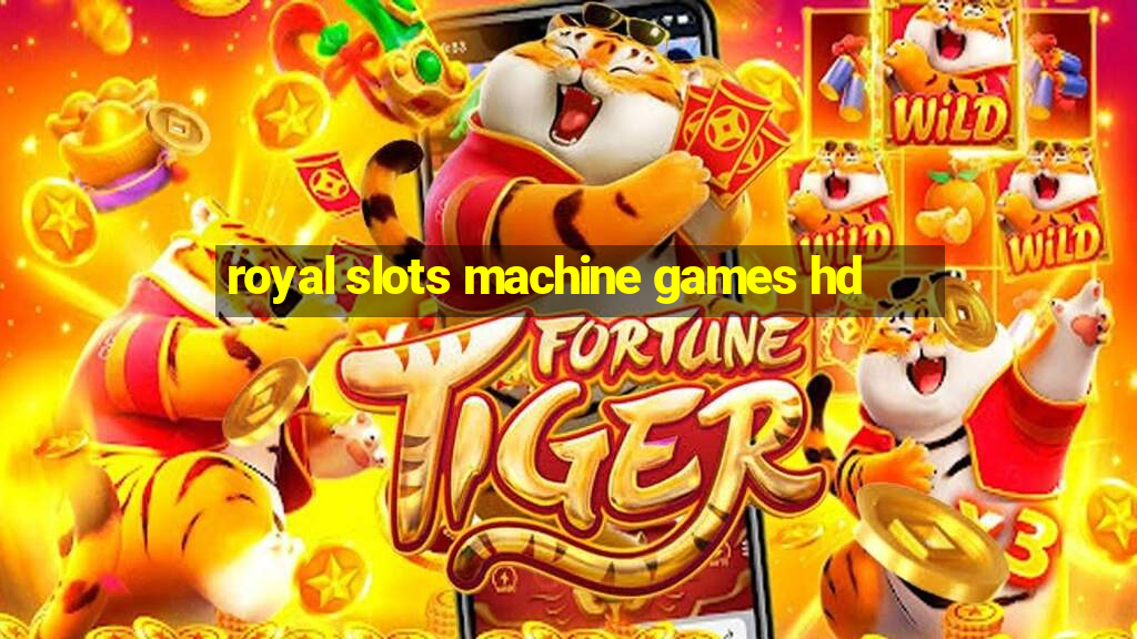 royal slots machine games hd