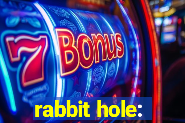 rabbit hole: