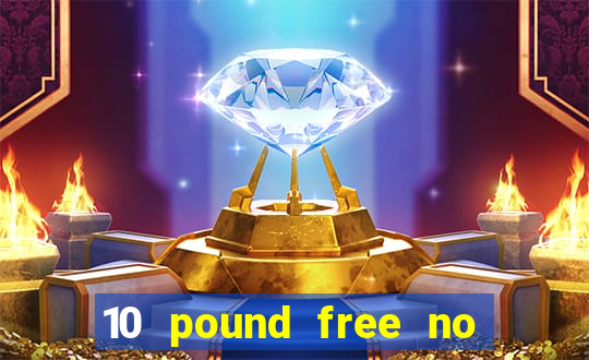 10 pound free no deposit casino bonus