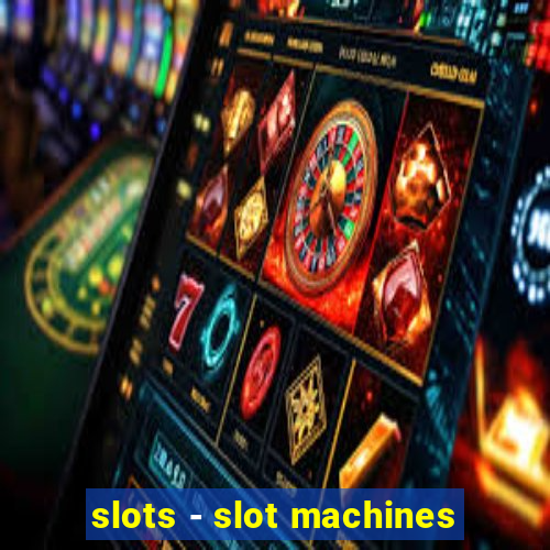 slots - slot machines