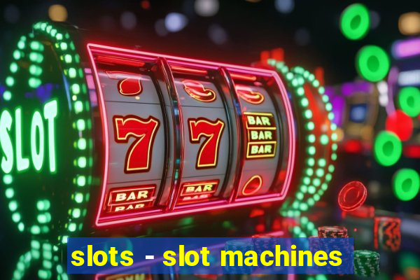 slots - slot machines