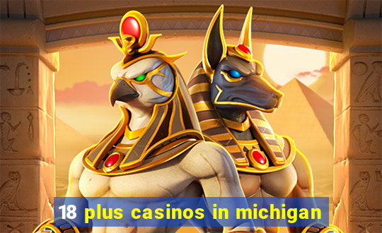 18 plus casinos in michigan