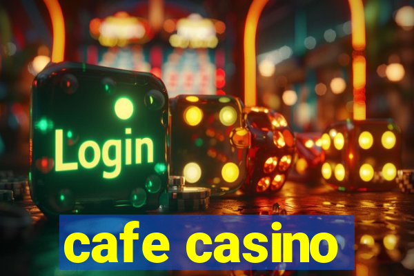 cafe casino