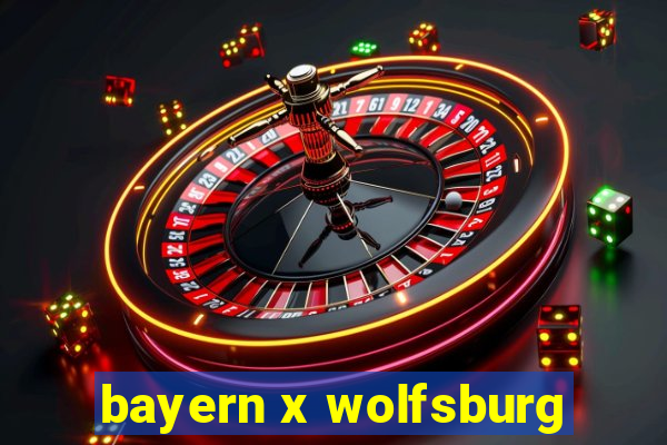 bayern x wolfsburg