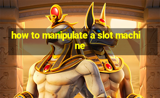 how to manipulate a slot machine