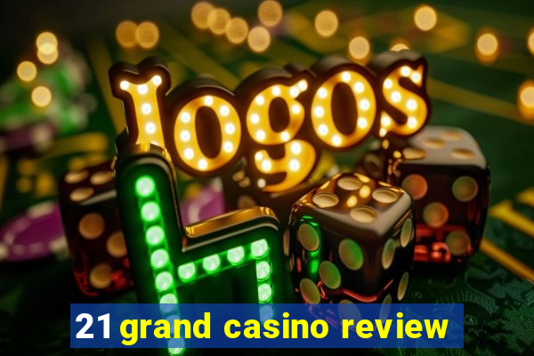 21 grand casino review