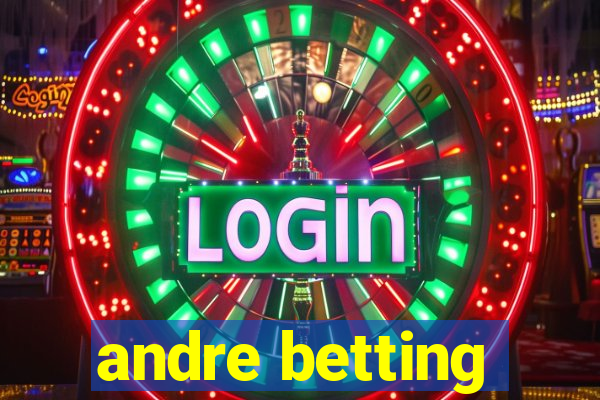 andre betting