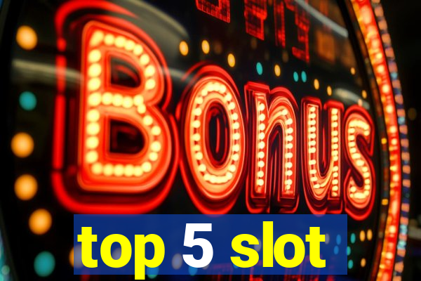 top 5 slot