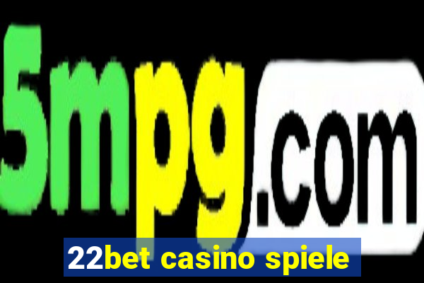 22bet casino spiele