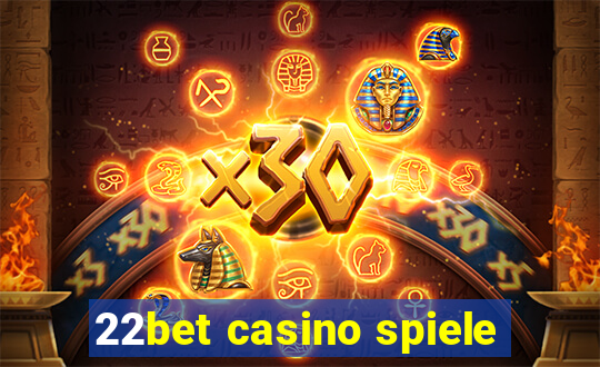 22bet casino spiele