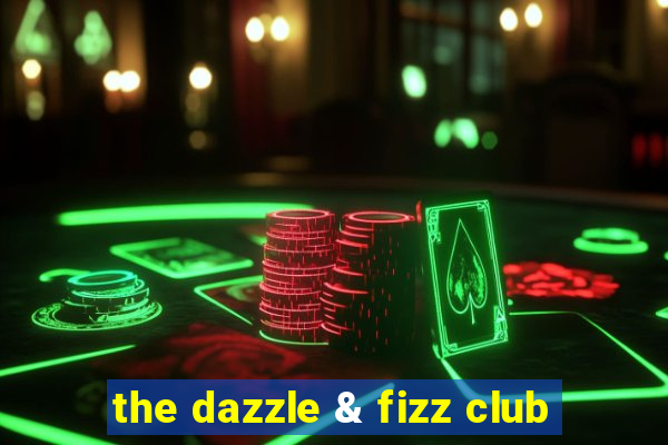 the dazzle & fizz club