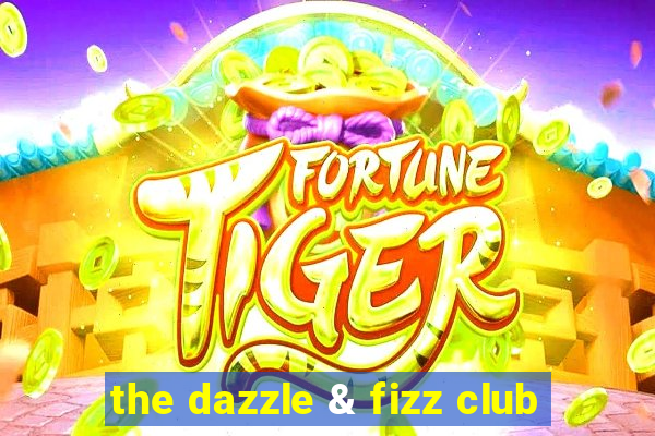 the dazzle & fizz club