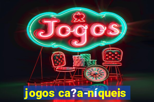 jogos ca?a-níqueis