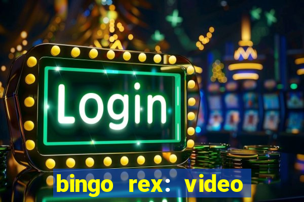 bingo rex: video bingo online