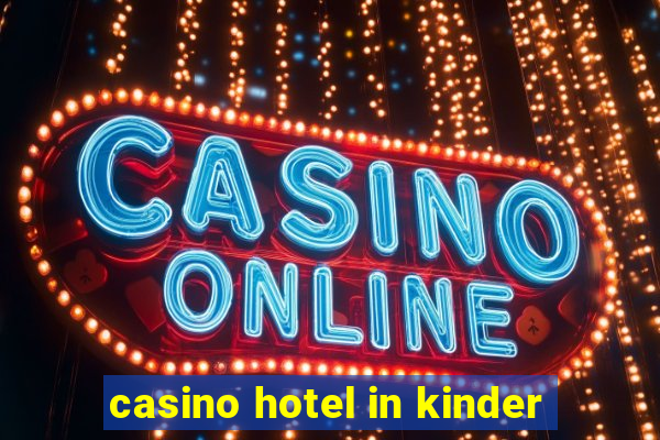 casino hotel in kinder