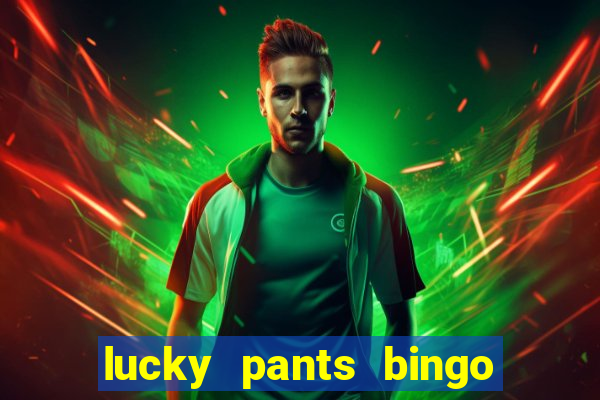 lucky pants bingo welcome bonus