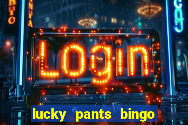 lucky pants bingo welcome bonus