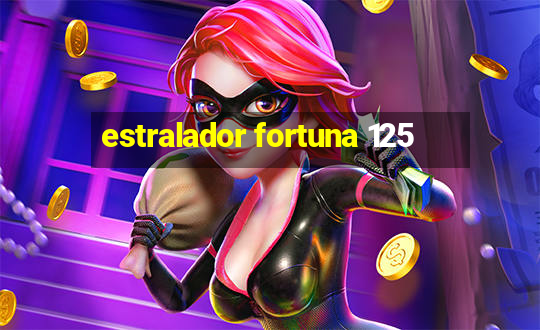 estralador fortuna 125