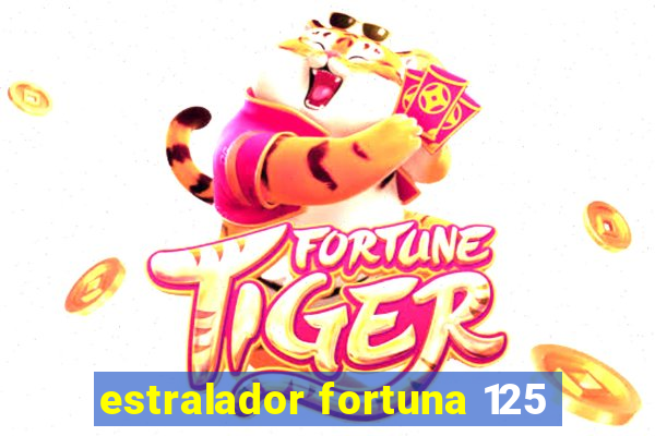 estralador fortuna 125