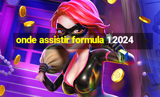 onde assistir formula 1 2024