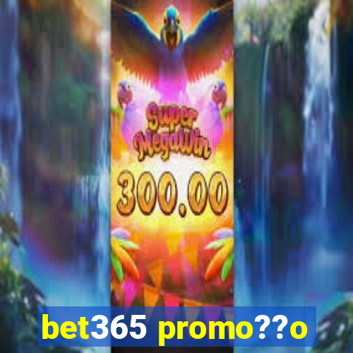 bet365 promo??o