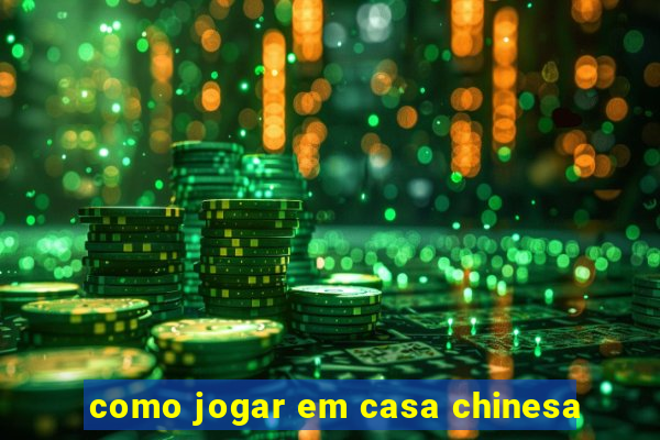 como jogar em casa chinesa