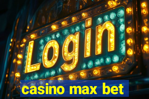 casino max bet