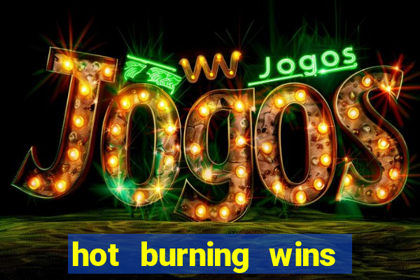 hot burning wins slot free